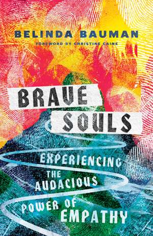 Brave Souls – Experiencing the Audacious Power of Empathy de Belinda Bauman