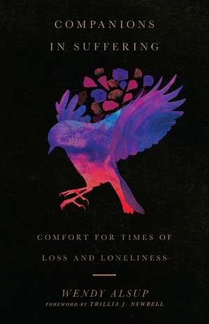 Companions in Suffering – Comfort for Times of Loss and Loneliness de Wendy Alsup