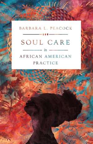 Soul Care in African American Practice de Barbara L. Peacock