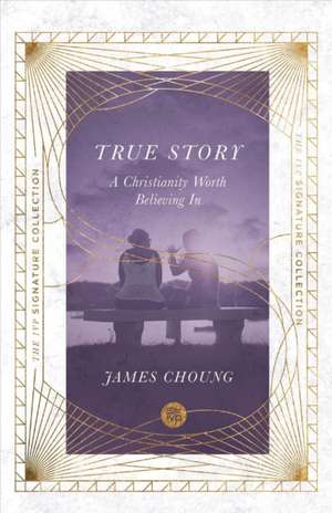 True Story – A Christianity Worth Believing In de James Choung