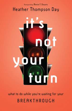 It`s Not Your Turn – What to Do While You`re Waiting for Your Breakthrough de Heather Thompso Day