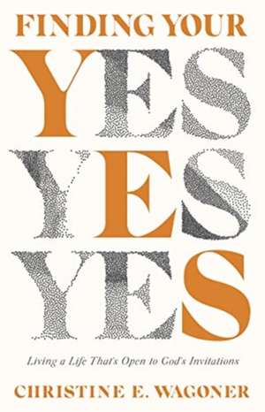 Finding Your Yes de Christine E. Wagoner