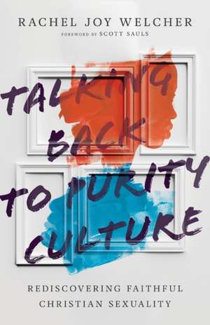 Talking Back to Purity Culture – Rediscovering Faithful Christian Sexuality de Rachel Joy Welcher