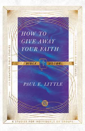 How to Give Away Your Faith Bible Study de Paul E Little