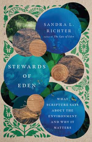 Stewards of Eden – What Scripture Says About the Environment and Why It Matters de Sandra L. Richter