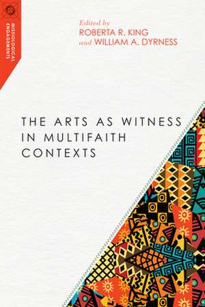 The Arts as Witness in Multifaith Contexts de Roberta R. King