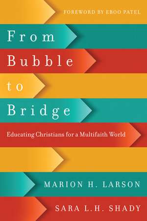 From Bubble to Bridge – Educating Christians for a Multifaith World de Marion H. Larson