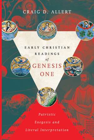 Early Christian Readings of Genesis One – Patristic Exegesis and Literal Interpretation de Craig D. Allert