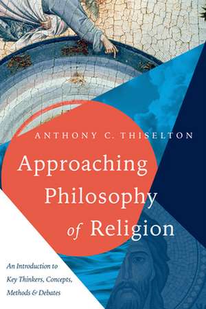 Approaching Philosophy of Religion de Anthony C. Thiselton