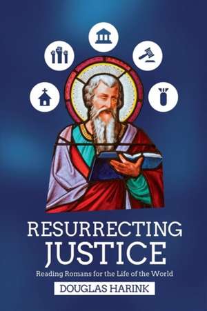 Resurrecting Justice – Reading Romans for the Life of the World de Douglas Harink