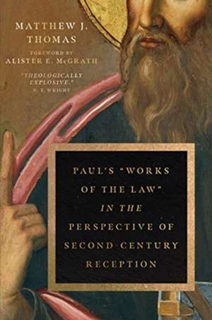 Paul`s "Works of the Law" in the Perspective of Second–Century Reception de Matthew J. Thomas