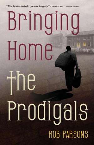 Bringing Home the Prodigals de Rob Parsons