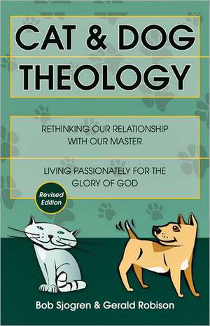 Cat & Dog Theology – Rethinking Our Relationship with Our Master de Bob Sjogren