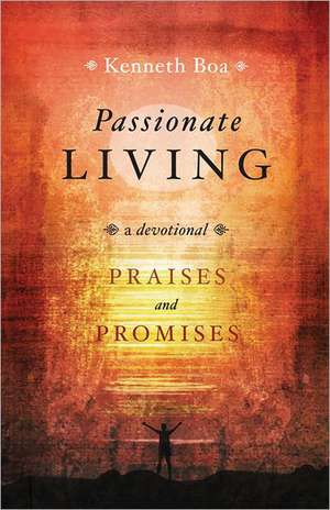 Passionate Living: A Devotional de Kenneth Boa