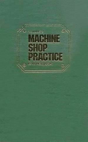 Machine Shop Practice: Volume I de Karl H. Moltrecht