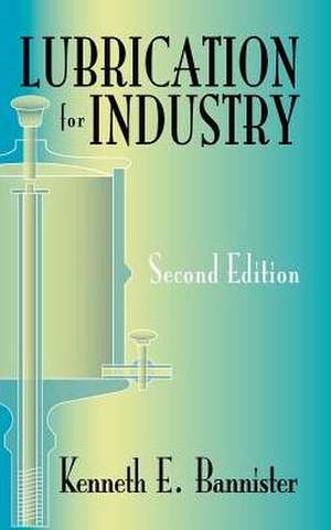 Lubrication for Industry de Kenneth E. Bannister