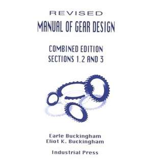 Manual of Gear Design (Revised) Combined Edition, Volumes 1, 2 and 3: Volume I de Eliot Buckingham