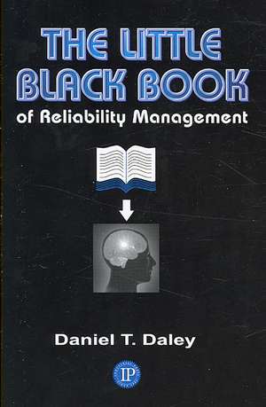 The Little Black Book of Reliability Management: What Do You Have a Right to Expect? de Daniel T. Daley