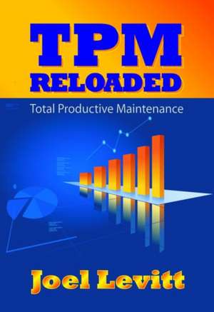 TPM Reloaded: Total Productive Maintenance de Joel Levitt