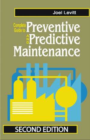 Complete Guide to Predictive and Preventive Maintenance de Joel Levitt