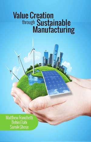 Value Creation Through Sustainable Manufacturing de Matthew John Franchetti