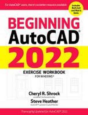 Beginning Autocad(r) 2022 Exercise Workbook de Cheryl Shrock