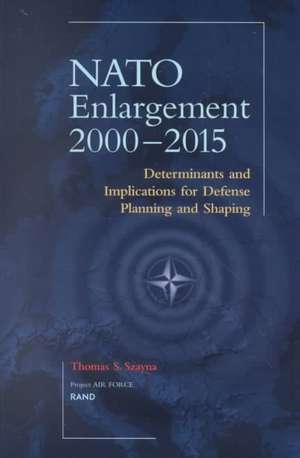 NATO's Further Enlargement 2000-2015 de Thomas S. Szayna