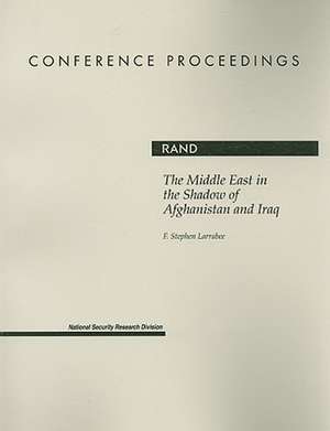 The Middle East in the Shadow of Afganistan and Iraq de F. Stephen Larrabee