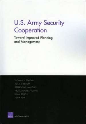 Improving the Planning and Management of U.S. Army Security Cooperation de Thomas S. Szayna