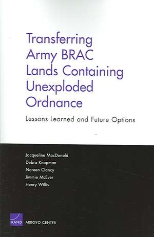 Transferring Army Brac Lands Containing Unexploded Ordnance: Lessons Learned and Future Options de Jacqueline MacDonald