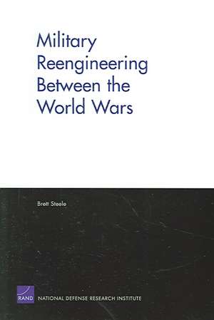 Military Reengineering Between the World Wars de Brett Steele