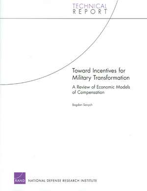 Toward Incentives for Military Transformation: A Review of Economic Models of Compensation de Bogdan Savych