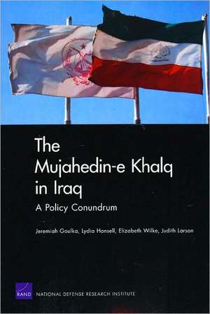 The Mujahedin-e Khalq in Iraq: A Policy Conundrum de Jeremiah Goulka