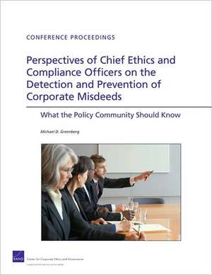 Perspectives of Chief Ethics and Compliance Officers on the Detection and Prevention of Corporate Misdeeds de Michael D. Greenberg