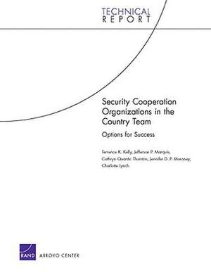 Security Cooperation Organizations in the Country Team: Options for Success de Terrence K. Kelly