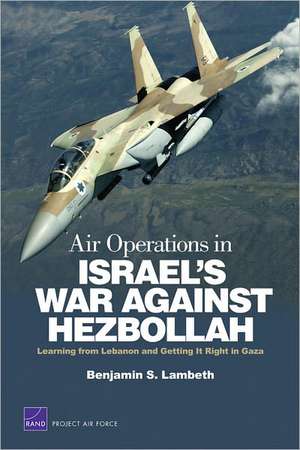 Air Operations in Israel's War Against Hezbollah de Benjamin S. Lambeth