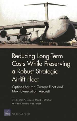 Long-Term Costs While Preserving a Robust Strategic Airlift Fleet: Options for the Current Fleet and Next-Generation Aircraft de Christopher A. Mouton