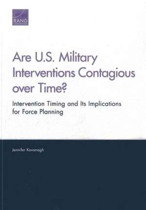 Are U.S. Military Interventions Contagious Over Time?: Intervention Timing and Its Implications for Force Planning de Jennifer Kavanagh