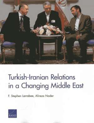 Turkish-Iranian Relations in a Changing Middle East de F. Stephen Larrabee