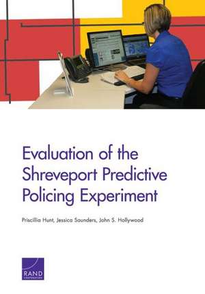 Evaluation of the Shreveport Predictive Policing Experiment de Priscillia Hunt