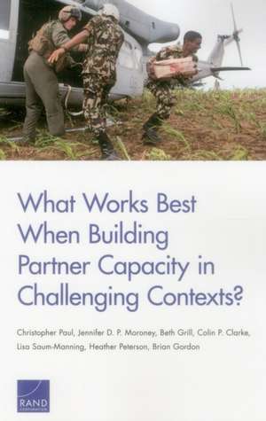 What Works Best When Building Partner Capacity in Challenging Contexts? de Christopher Paul