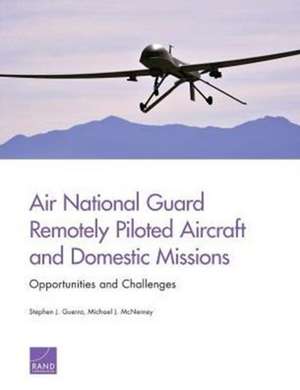 Air National Guard Remotely Piloted Aircraft and Domestic Missions de Stephen J. Guerra