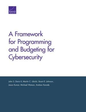 A Framework for Programming and Budgeting for Cybersecurity de John S. Davis