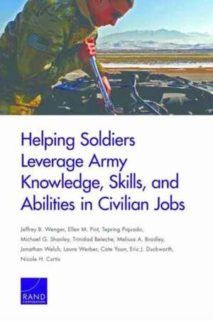 Helping Soldiers Leverage Army Knowledge, Skills, and Abilities in Civilian Jobs de Ellen M. Pint