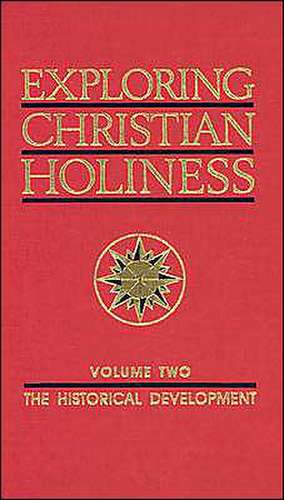 Exploring Christian Holiness, Volume 2: The Historical Development de William M. Greathouse