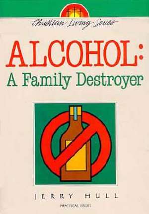 Alcohol: A Family Destroyer de Jerry Hull