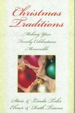 Christmas Traditions: Making Your Family Celebrations Memorable de Stan Toler