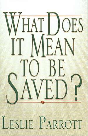 What Does It Means to Be Saved? de Leslie Parrott