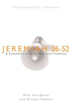 Jeremiah 26-52: A Commentary in the Wesleyan Tradition de Alex Varughese