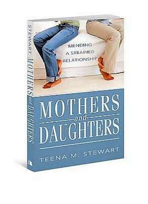 Mothers and Daughters: Mending a Strained Relationship de Teena M. Stewart